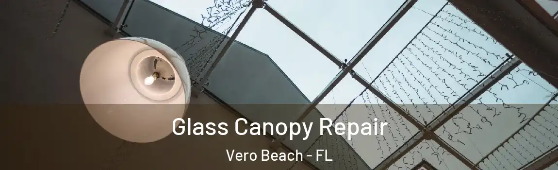  Glass Canopy Repair Vero Beach - FL