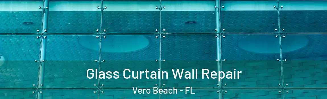  Glass Curtain Wall Repair Vero Beach - FL