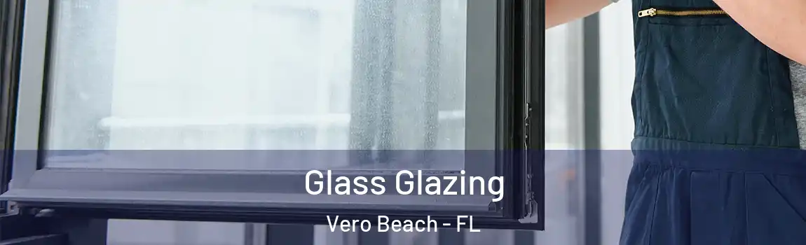 Glass Glazing Vero Beach - FL
