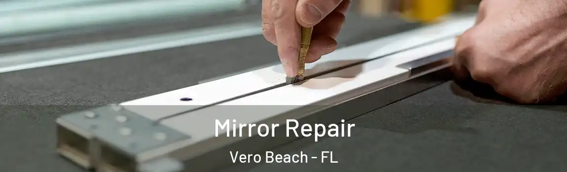 Mirror Repair Vero Beach - FL