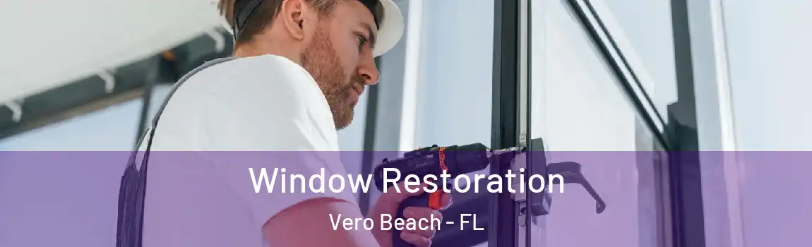 Window Restoration Vero Beach - FL